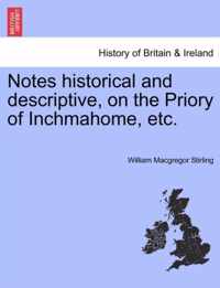 Notes Historical and Descriptive, on the Priory of Inchmahome, Etc.