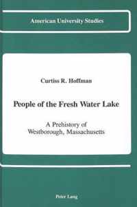 People of the Fresh Water Lake: A Prehistory of Westborough, Massachusetts