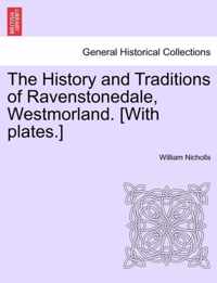 The History and Traditions of Ravenstonedale, Westmorland. [With Plates.]