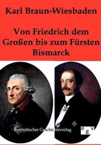 Von Friedrich dem Grossen bis zum Fursten Bismarck
