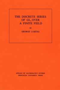 Discrete Series of GLn Over a Finite Field. (AM-81), Volume 81