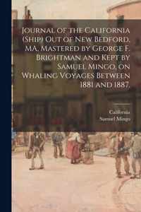 Journal of the California (Ship) out of New Bedford, MA, Mastered by George F. Brightman and Kept by Samuel Mingo, on Whaling Voyages Between 1881 and 1887.