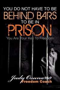 You Do Not Have to be Behind Bars to be in Prison