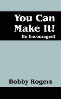 You Can Make It! Be Encouraged!