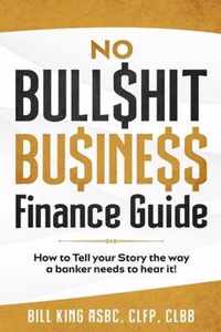 No Bull$hit Bu$ine$$ Finance Guide