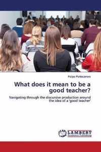 What does it mean to be a good teacher?