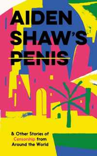 Aiden Shaw&apos;s Penis and Other Stories of Censorship From Around the World
