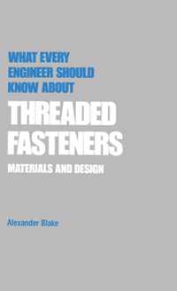 What Every Engineer Should Know about Threaded Fasteners: Materials and Design