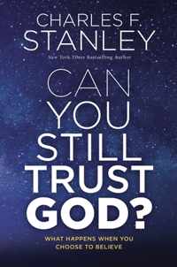 Can You Still Trust God?: What Happens When You Choose to Believe