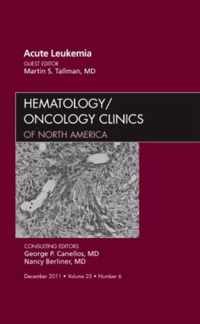 Acute Leukemia, An Issue of Hematology/Oncology Clinics of North America