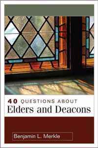 40 Questions about Elders and Deacons
