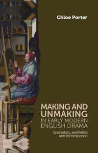 Making and Unmaking in Early Modern English Drama