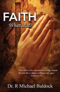 Faith, What is it?: Now faith is the substance of things hoped for and the evidence of things not seen. Hebrews 11
