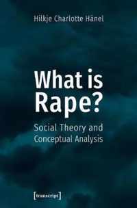 What Is Rape? - Social Theory and Conceptual Analysis