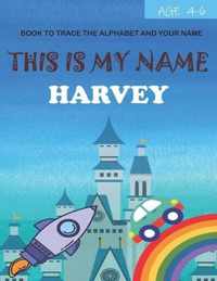 This is my name Harvey: book to trace the alphabet and your name