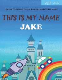 This is my name Jake: book to trace the alphabet and your name