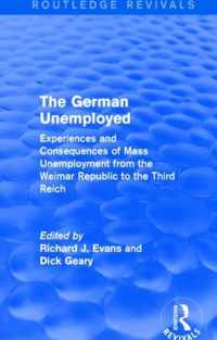The German Unemployed (Routledge Revivals): Experiences and Consequences of Mass Unemployment from the Weimar Republic to the Third Reich