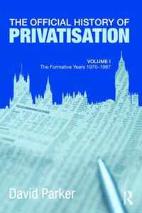 The Official History of Privatisation Vol. I: The Formative Years 1970-1987