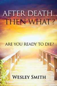 After Death, Then What?