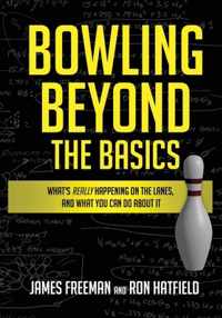 Bowling Beyond the Basics: What&apos;s Really Happening on the Lanes, and What You Can Do about It