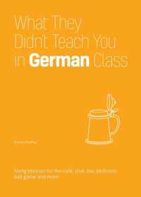 What They Didn&apos;t Teach You In German Class