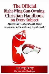 The Official, Right-Wing, Gun-Owning, Christian Handbook on Every Subject