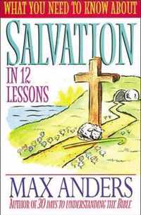 What You Need to Know about Salvation in 12 Lessons