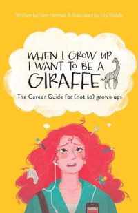 When I Grow Up I Want To Be A Giraffe - the career guide for (not-so) grown ups