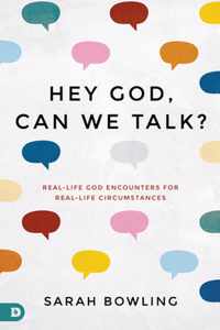 Hey God, Can We Talk RealLife God Encounters for RealLife Circumstances