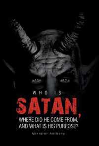 Who Is Satan, Where Did He Come From, and What Is His Purpose?