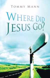 Where Did Jesus Go?