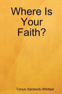 Where Is Your Faith?