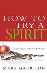 How to Try a Spirit: Identify Evil Spirits and the Fruit They Manifest