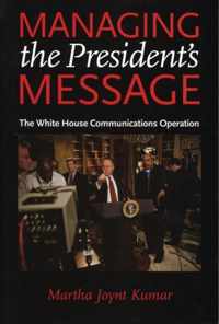 Managing the President's Message - The White House Communications Operation