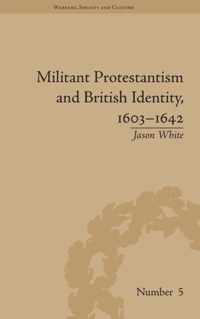 Militant Protestantism and British Identity, 1603-1642