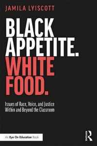 Black Appetite. White Food.: Issues of Race, Voice, and Justice Within and Beyond the Classroom