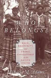 Who Belongs?: Race, Resources, and Tribal Citizenship in the Native South