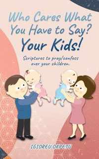 Who cares what you have to say? Your Kids!