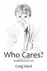 WHO CARES? Meditations for Lent