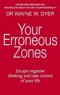 Your Erroneous Zones : Escape negative thinking and take control of your life