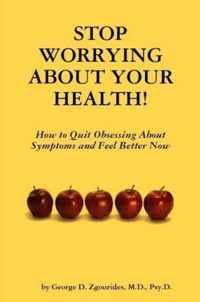 Stop Worrying About Your Health!