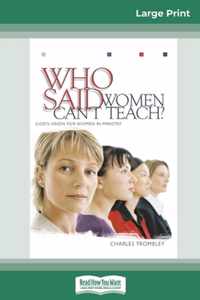 Who Said Women Can't Teach (16pt Large Print Edition)