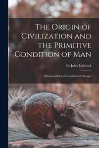 The Origin of Civilization and the Primitive Condition of Man [microform]