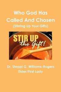 Who God Has Called and Chosen (Stirring Up Your Gifts)