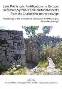 Late Prehistoric Fortifications in Europe: Defensive, Symbolic and Territorial Aspects from the Chalcolithic to the Iron Age