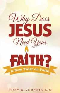 Why Does Jesus Need Your Faith?