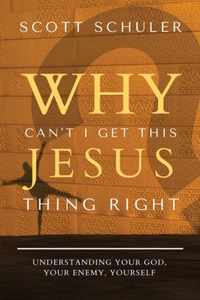 Why Can't I Get This Jesus Thing Right?