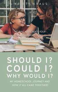 Should I? Could I? Why Would I? My Homeschool Journey and How It All Came Together!