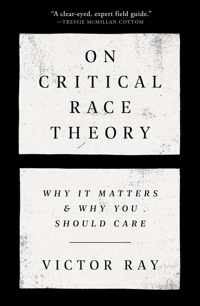 On Critical Race Theory: Why It Matters & Why You Should Care