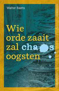 Wie orde zaait zal chaos oogsten